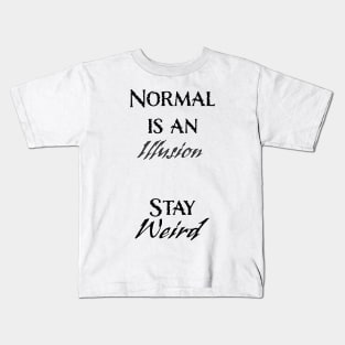 Normal is an Illusion. . . Stay Weird Kids T-Shirt